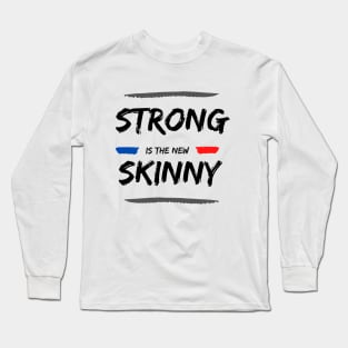 Strong is the new Skinny 2 Long Sleeve T-Shirt
